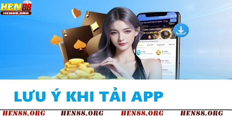 Tải App và top các lưu ý cần nhớ